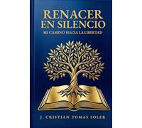 RENACER EN SILENCIO: Mi Camino hacia la Libertad