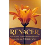 Renacer: Historia de Una Vida Transformada