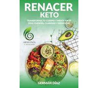 Renacer Keto: Renueva tu salud en 15 días: recetas keto y antiinflamatorias con ayuno intermitente para perder peso, quemar grasa, equilibrar tu metabolismo y ganar energía