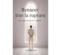 RENACER TRAS LA RUPTURA: Un viaje hacia mí mismo