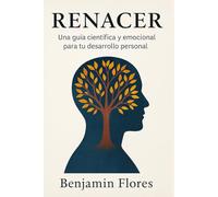 RENACER: Una guía científica y emocional para sanar heridas y transformar tu vida