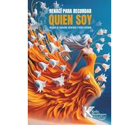 Renací para recordar quien soy: Un viaje de sanación, identidad y poder interior