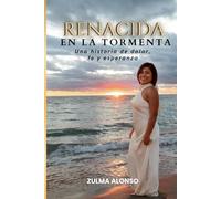 Renacida en la Tormenta: Una historia de dolor, fe y esperanza