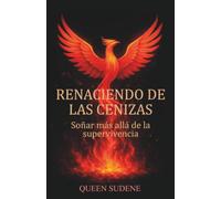 Renaciendo de las cenizas: Soñar más allá de la supervivencia