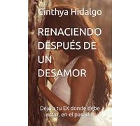 RENACIENDO DESPUÉS DE UN DESAMOR: Deja a tu EX donde debe estar, en el pasado!