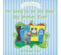 Renae Frey I'm Going to be the Best Big Brother, Ever (Tascabile)