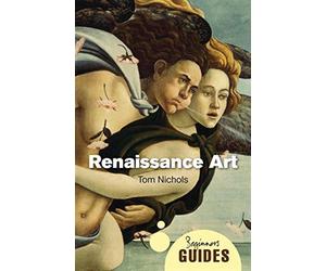Renaissance art: a beginner's guide - Nichols Tom