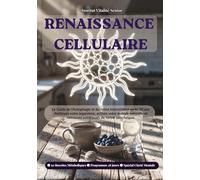 RENAISSANCE CELLULAIRE: Le Guide du Jeûne Intermittent après 50 ans : Activez l’Autophagie, Retrouvez votre Clarté Mentale et Stabilisez votre Poids ... 28 jours et 50 Recettes de Rupture de Jeûne.