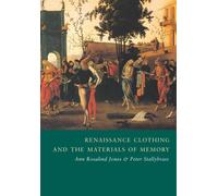 Renaissance Clothing and the Materials of Memory - Jones Ann Rosalind