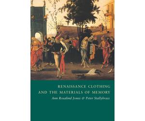 Renaissance Clothing and the Materials of Memory - Jones Ann Rosalind