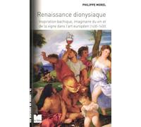Renaissance dionysiaque: Inspiration bachique, imaginaire du vin et de la vigne dans l'art européen (1430-1630)