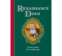 Renaissance Dogs : Curious canines from a bygone age