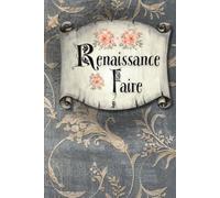 Renaissance Faire Planner: A grand and regal way to document your adventures.