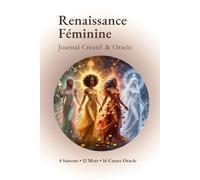 Renaissance Féminine : Journal créatif, intuitif et oracle: Un voyage à travers 4 saisons, 12 mois et 16 archétypes féminins