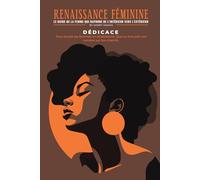 Renaissance Féminine LE GUIDE DE LA FEMME QUI RAYONNE DE L’INTÉRIEUR VERS L’EXTÉRIEUR