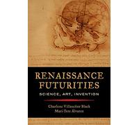 Renaissance Futurities: Science, Art, Invention