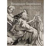 Renaissance impressions. Sixteenth-century master prints from the Kirk Edward Long Collection. Ediz. a colori