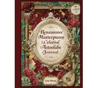 Renaissance Masterpieces & Celestial Astrolabe: Vintage Botanical Ephemera Collection for Junk Journals, Scrapbooks & Creative Paper Crafts: Victorian ... Fussy Cut Elements and Nostalgic Collages