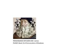 RENAISSANCE OR DARKAGE: BOOK 12 OF CONVOCATION OF SHADOWS