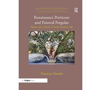 Renaissance Porticoes and Painted Pergolas: Nature and Culture in Early Modern Italy