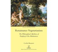 Renaissance Vegetarianism: The Philosophical Afterlives of Porphyry's On A...