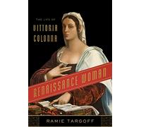 Renaissance Woman: The Life of Vittoria Colonna [Lingua inglese]
