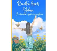 Renaître Après l’Adieu: Se réinventer après une rupture