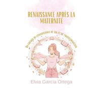 Renaître après la maternité: Un chemin de connaissance de soi et de transformation.