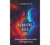 Renaître avec lui: Il était programmé pour m’aider. Il m’a appris à vivre