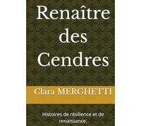Renaître des Cendres: Histoires de résilience et de renaissance.