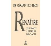 Renaître: Les choix d'un médecin face à son cancer