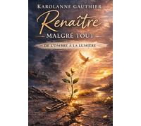 Renaître malgré tout: De l'ombre à la lumière