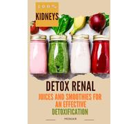 RENAL DETOX: JUICE AND SMOOTHIES FOR AN EFFECTIVE DETOXIFICATION: JUGOS Y SMOOTHIES FOR AN EFFECTIVE DETOXIFICATION