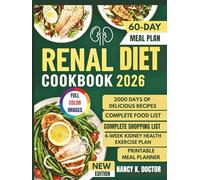 RENAL DIET COOKBOOK 2026: Easy To Make Delicious Meals For Optimum Kidney Health With Full Color Images, Meal Plans, Shopping List, Health Benefits and More