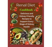 Renal Diet Cookbook: Delicious and Kidney-Friendly Recipes to Support Every Stage of Kidney Health