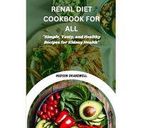 RENAL DIET COOKBOOK FOR ALL: "Simple, Tasty, and Healthy Recipes for Kidney Health"