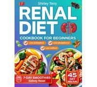 Renal Diet Cookbook for Beginners: A Beginner’s Path to Help Managing CKD with Easy & Tasty Recipes, Clear Instructions and Low-Sodium, Potassium and Phosphorus Ingredients