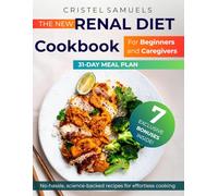 Renal Diet Cookbook for Beginners and Caregivers: 120+ low-sodium, low-potassium recipes to slow kidney disease progression and support renal health, with a simple 31-day meal plan