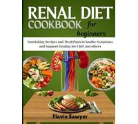 Renal Diet Cookbook for Beginners: Nourishing Recipes and Meal Plans to Soothe Symptoms and Support Healing for CKD and others
