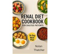 RENAL DIET COOKBOOK FOR DIALYSIS PATIENTS: Low Sodium, Low Potassium, and Low Phosphorus Recipes to Support Kidney Health and Improve Life on Dialysis
