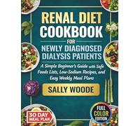 RENAL DIET COOKBOOK FOR NEWLY DIAGNOSED DIALYSIS PATIENTS: A Simple Beginner’s Guide with Safe Foods Lists, Low-Sodium Recipes, and Easy Weekly Meal Plans