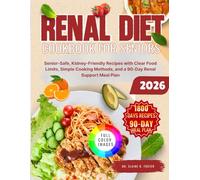 RENAL DIET COOKBOOK FOR SENIORS: Senior-Safe, Kidney-Friendly Recipes with Clear Food Limits, Simple Cooking Methods, and a 90-Day Renal Support Meal Plan