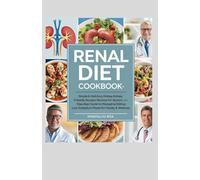 Renal Diet Cookbook for Seniors.: Simple & Delicious Kidney-Friendly Recipes for Seniors: A Step-by-Step Guide to Managing Kidney Health with Wholesome, Low-Sodium Meals for Vitality & Wellness