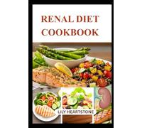 RENAL DIET COOKBOOK: Low Sodium, Low Potassium Meals for Everyday Healthy Living