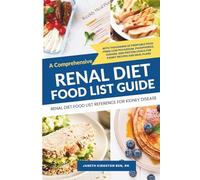 Renal Diet Food List Reference For Kidney Disease: A Comprehensive renal Diet Food List Guide With thousands of printable food items: low potassium, ... levels for kidney recipes and meal plans