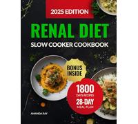 Renal Diet Slow Cooker Cookbook: The Ultimate Guide with 1800 Days of Delicious Low-Sodium, Low-Potassium & Low-Phosphorus Recipes to Support Kidney Health. Includes a 28-Day CKD-Friendly Meal Plan