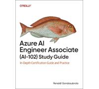 Azure Ai Engineer Associate Ai-102 Study Guide: In-depth Certification Guide and Practice