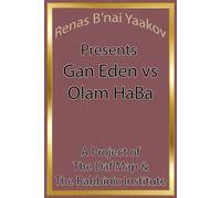 Renas B'nai Yaakov Presents Gan Eden vs Olam HaBa
