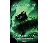 RENASCER DO FOGO: FÉNIX A E A CAVERNA DE LUZ (Livro 3)