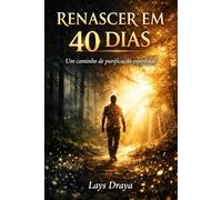 Renascer em 40 Dias: Um Caminho de Purificação Espiritual